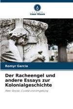 Der Racheengel und andere Essays zur Kolonialgeschichte af Romyr Garcia
