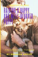 Raising a Happy and Well-Behaved Puppy af Brandon Ashley