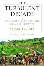 The Turbulent Decade: Confronting the Refugee Crisis of the 1990s af Sadako N. Ogata