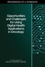Opportunities and Challenges for Using Digital Health Applications in Oncology: Proceedings of a Workshop af National Academies Of Sciences Engineeri