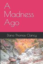 A Madness Ago af Dana Thomas Clancy