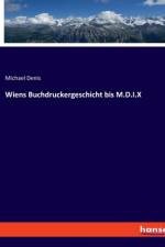 Wiens Buchdruckergeschicht bis M.D.I.X af Michael Denis
