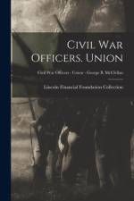 Civil War Officers. Union; Civil War Officers - Union - George B. McClellan af Lincoln Financial Foundation Collection