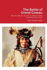 The Battle of Grand-Coteau (North Dakota, July 13-14 1851) & other historical accounts. af Jean-Claude Castex