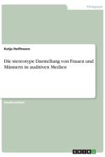 Die stereotype Darstellung von Frauen und Männern in auditiven Medien af Katja Hoffmann