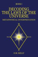 Decoding the Laws of the Universe: Metaphysical Interpretation af O. M. Kelly