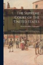 The Supreme Court of the United States: Its History and Influence in Our Constitutional System; af Westel Woodbury Willoughby