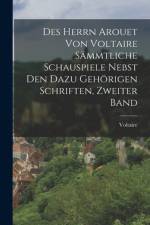 Des Herrn Arouet von Voltaire sämmtliche Schauspiele nebst den dazu gehörigen Schriften, Zweiter Band