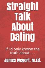 Straight Talk About Dating af James Wegert M Ed
