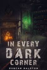 In Every Dark Corner: Horror Stories af Duncan Ralston