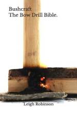 Bushcraft - The Bow Drill Bible. af Leigh Robinson