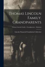 Thomas Lincoln Family. Grandparents; Thomas Lincoln Family - Grandparents - Abraham af Lincoln Financial Foundation Collection