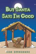 But Santa Says I'm Good af Ben Kucenski