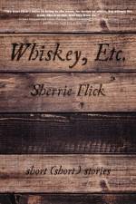 Whiskey, Etc. af Sherrie Flick