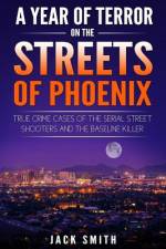 A Year of Terror on the Streets of Phoenix af Jack Smith