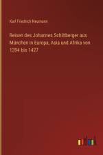 Reisen des Johannes Schiltberger aus München in Europa, Asia und Afrika von 1394 bis 1427 af Karl Friedrich Neumann