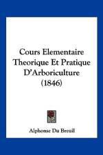 Cours Elementaire Theorique Et Pratique D'Arboriculture (1846) af Alphonse Du Breuil