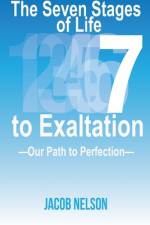The Seven Stages of Life to Exaltation af Jacob Nelson