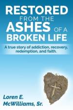 Restored from the Ashes of a Broken Life af Loren E McWilliams