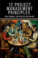 Akinwale, P: 12 Principles of Project Management af Phill Akinwale
