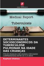DETERMINANTES SOCIOECONÓMICOS DA TUBERCULOSE PULMONAR NA IDADE DAS CRIANÇAS af Raphael Otakwa