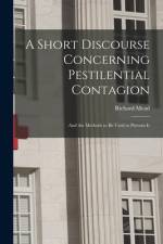 A Short Discourse Concerning Pestilential Contagion: and the Methods to Be Used to Prevent It af Richard Mead