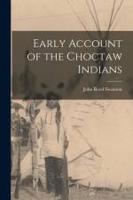 Early Account of the Choctaw Indians af John Reed Swanton