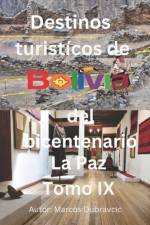 Libro destinos turisticos de Bolivia del bicentenario La Paz Tomo IX af Marcos Dubravcic