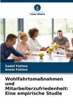 Wohlfahrtsmaßnahmen und Mitarbeiterzufriedenheit: Eine empirische Studie af Sadaf Fatima