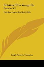 Relation D'Un Voyage Du Levant V1 af Joseph Pitton de Tournefort