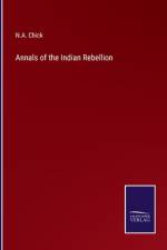 Annals of the Indian Rebellion af N. A. Chick