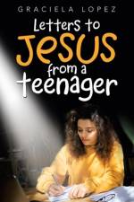 Letters to Jesus from a Teenager af Lopez Graciela Lopez