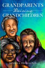 Grandparents Raising Grandchildren af Ph. D. Sandra Thomas