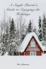 A Single Parent's Guide to Enjoying the Holidays af Ms. Johnson