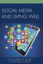 Social Media and Living Well af Berrin A. Beasley