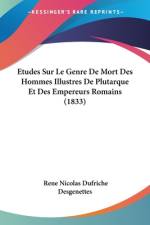 Etudes Sur Le Genre De Mort Des Hommes Illustres De Plutarque Et Des Empereurs Romains (1833) af Rene Nicolas Dufriche Desgenettes