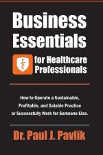 Business Essentials for Healthcare Professionals af Paul J. Pavlik