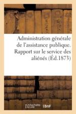 Administration generale de l'assistance publique. Rapport sur le service des alienes af Sans Auteur
