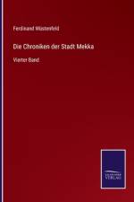 Die Chroniken der Stadt Mekka af Ferdinand Wustenfeld