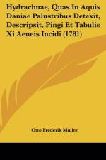Hydrachnae, Quas In Aquis Daniae Palustribus Detexit, Descripsit, Pingi Et Tabulis Xi Aeneis Incidi (1781) af Otto Frederik Muller