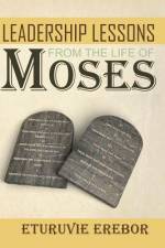 Leadership Lessons from the Life of Moses af Eturuvie Erebor