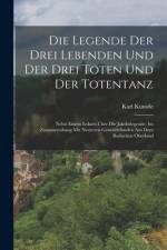 Die Legende Der Drei Lebenden Und Der Drei Toten Und Der Totentanz af Karl Kunstle