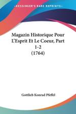 Magazin Historique Pour L'Esprit Et Le Coeur, Part 1-2 (1764) af Gottlieb Konrad Pfeffel