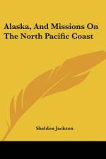 Alaska, And Missions On The North Pacific Coast af Sheldon Jackson