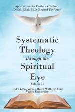 Systematic Theology through the Spiritual Eye Volume II af Apostle Charles Frederick Tolbert