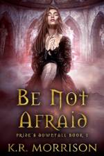 Be Not Afraid af K. R. Morrison