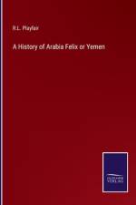 A History of Arabia Felix or Yemen af R. L. Playfair