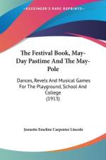 The Festival Book, May-Day Pastime And The May-Pole af Jennette Emeline Carpenter Lincoln
