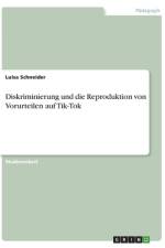 Diskriminierung und die Reproduktion von Vorurteilen auf Tik-Tok af Luisa Schneider
