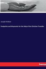 Footprints and Waymarks for the Help of the Christian Traveller af Joseph Walton